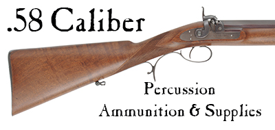 Ammunition & Essentials for .58 caliber percussion rifles & pistols Ammunition & Essentials for .58 caliber percussion rifles & pistols